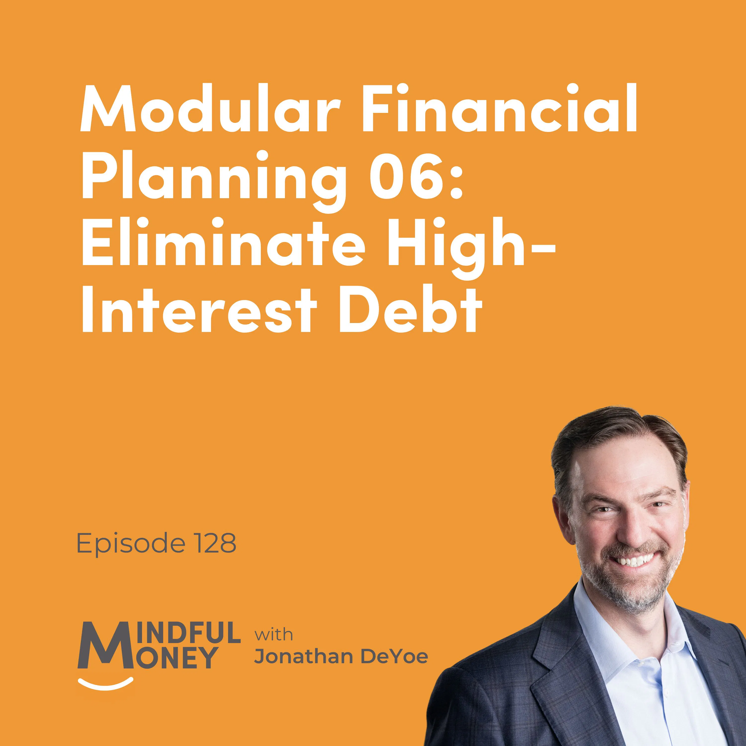 128: Modular Financial Planning 06: Eliminate High-Interest Debt 128: Modular Financial Planning 06: Eliminate High-Interest Debt