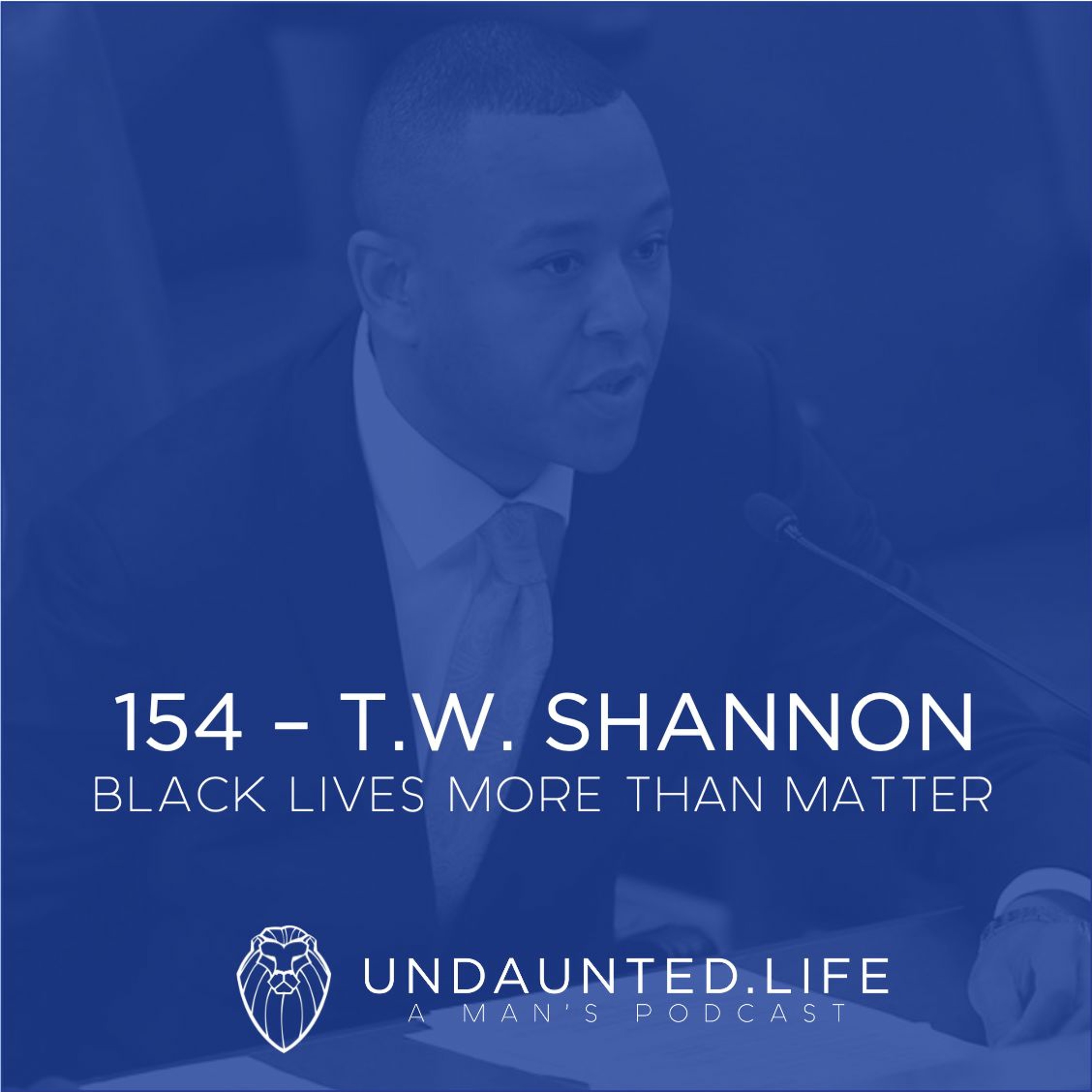 154 - T.W. SHANNON | Black Lives More Than Matter