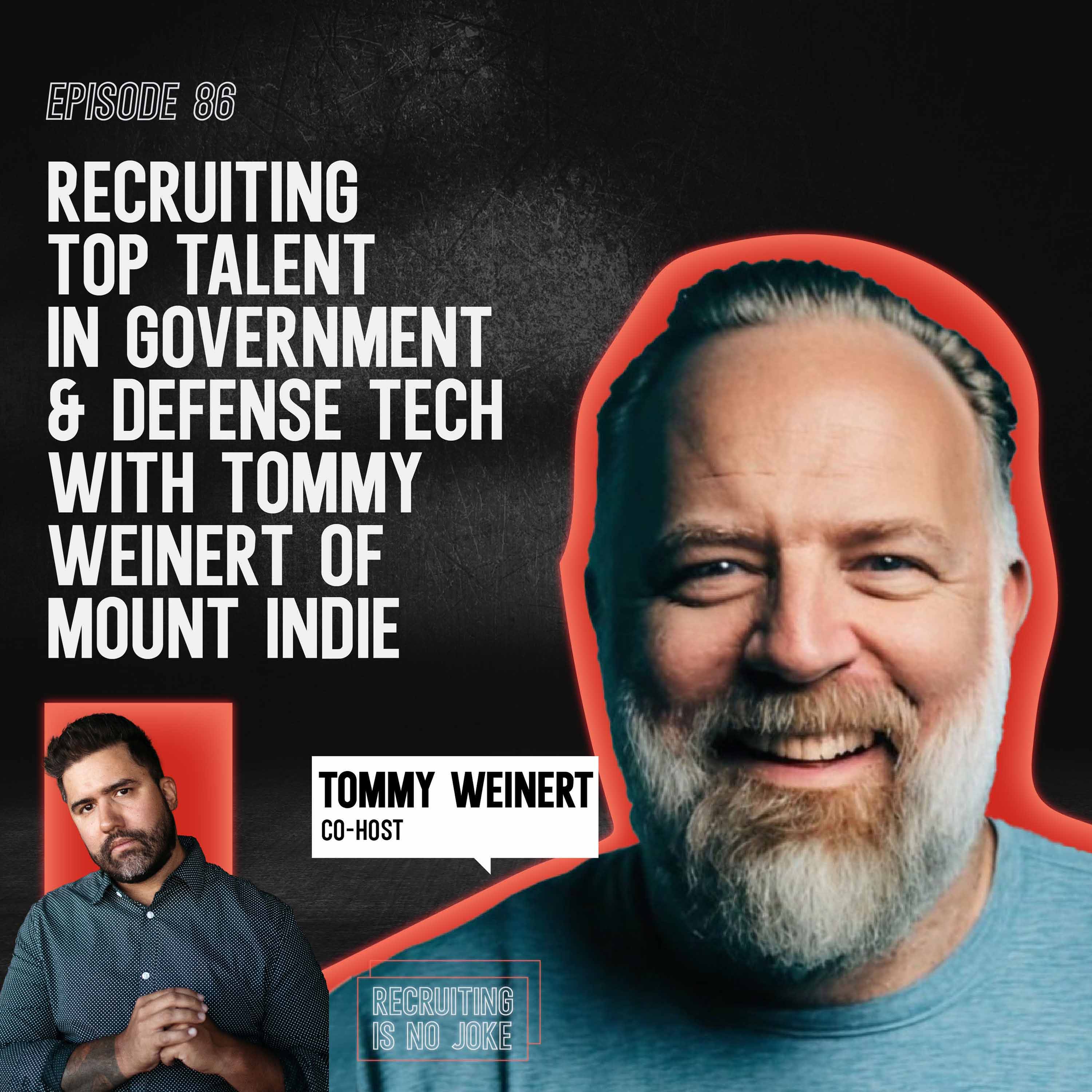 Episode 86: Recruiting Top Talent in Government & Defense Tech with Tommy Weinert of Mount Indie