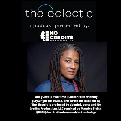 S3 EP12 The Eclectic - Lynn Nottage, two time Pulitzer Prize Winner for Drama, interviewed by donnie l. betts