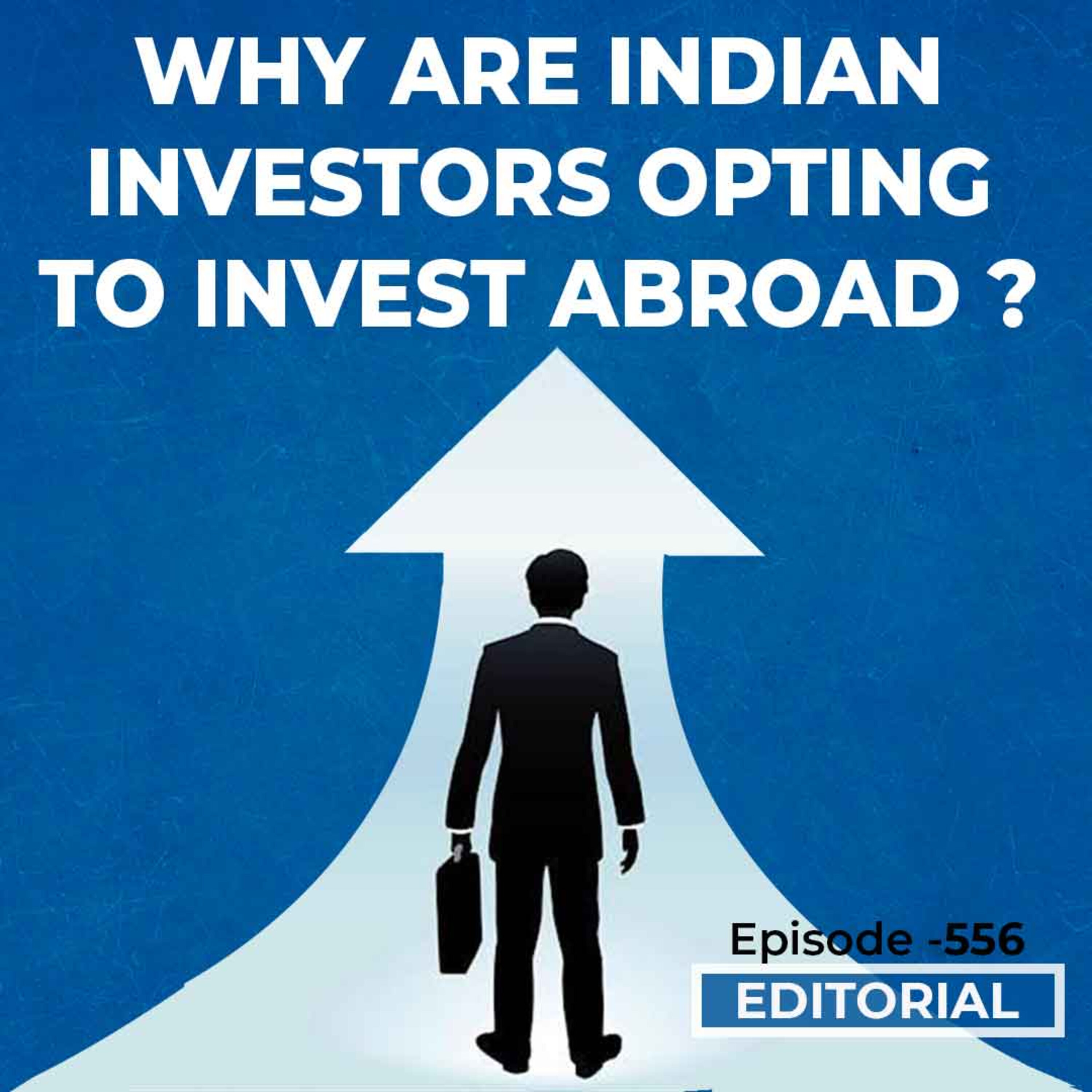 Editorial with Sujit Nair: Why Are Indian Investors Opting To Invest Abroad ? episode artwork