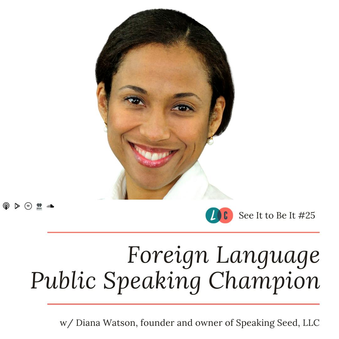 See It to Be It : Foreign Language Public Speaking Champion (w/ Diana Watson)