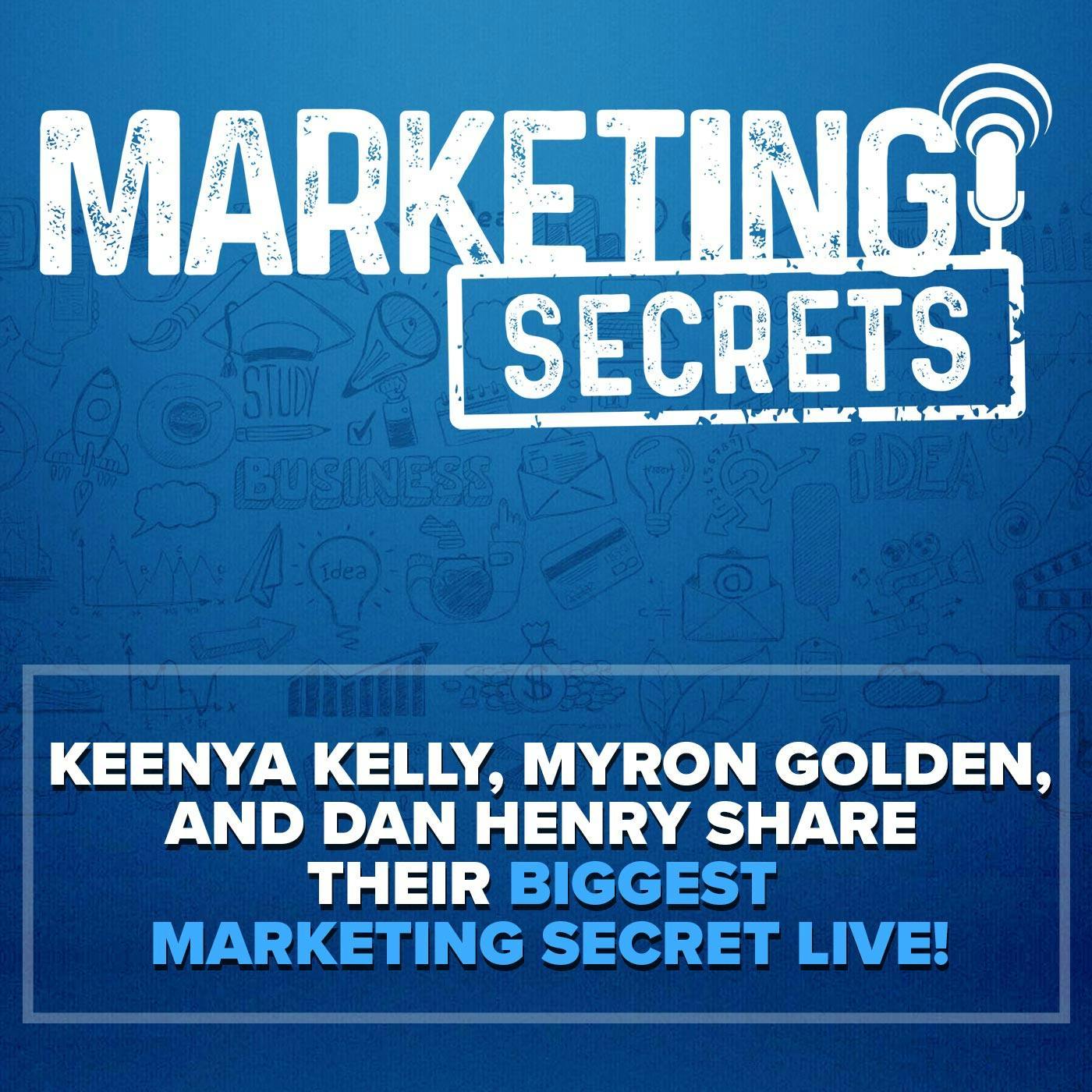 Keenya Kelly, Myron Golden, and Dan Henry Share Their BIGGEST Marketing Secret LIVE!