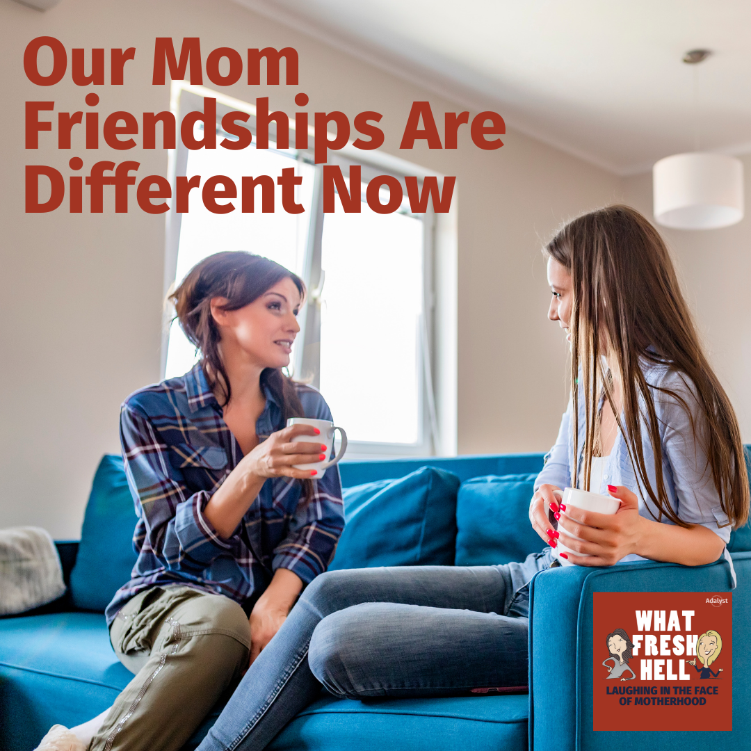 Our Mom Friendships Are Different Now