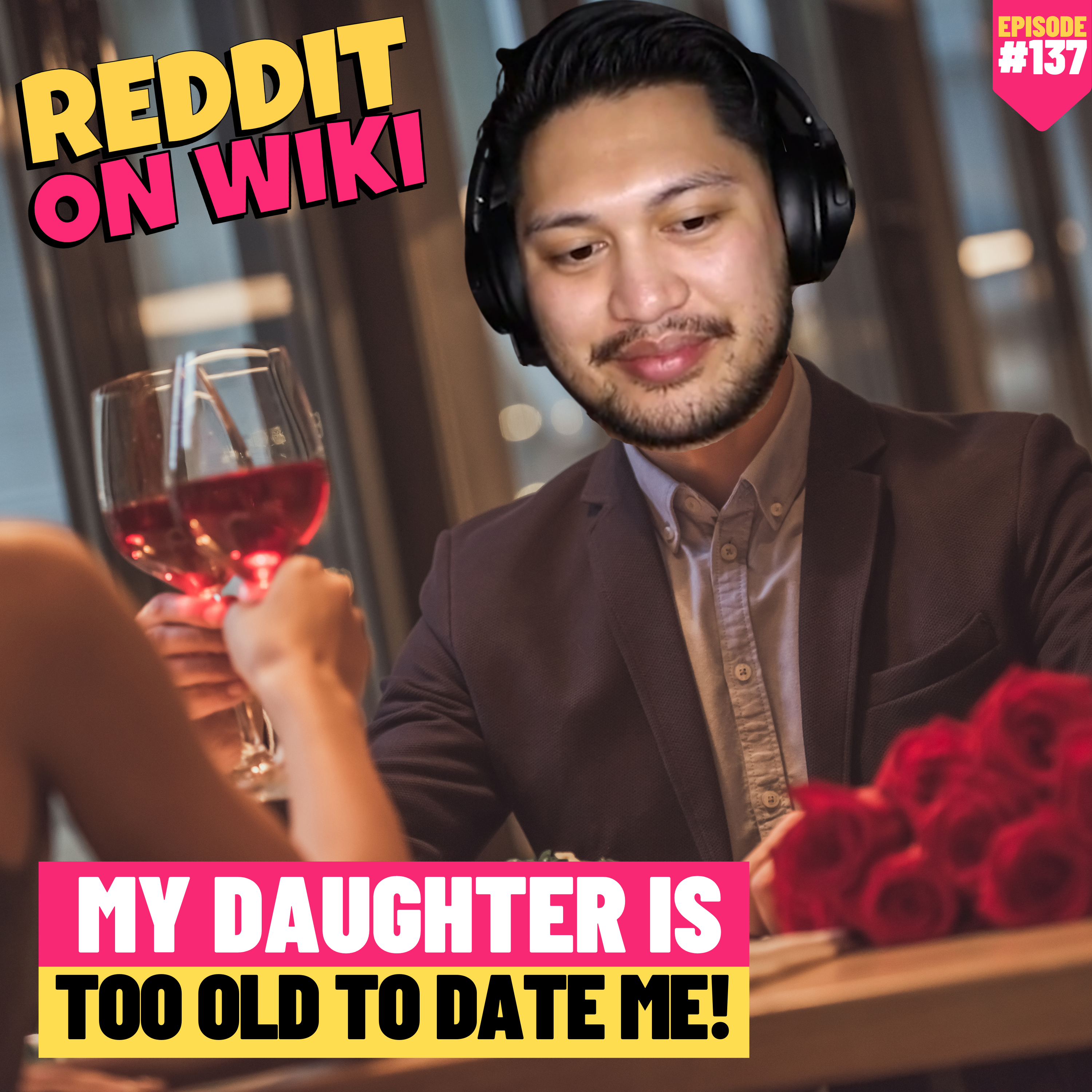 #137: My Daughter Is Too Old To DATE Me! | Am I The Asshole