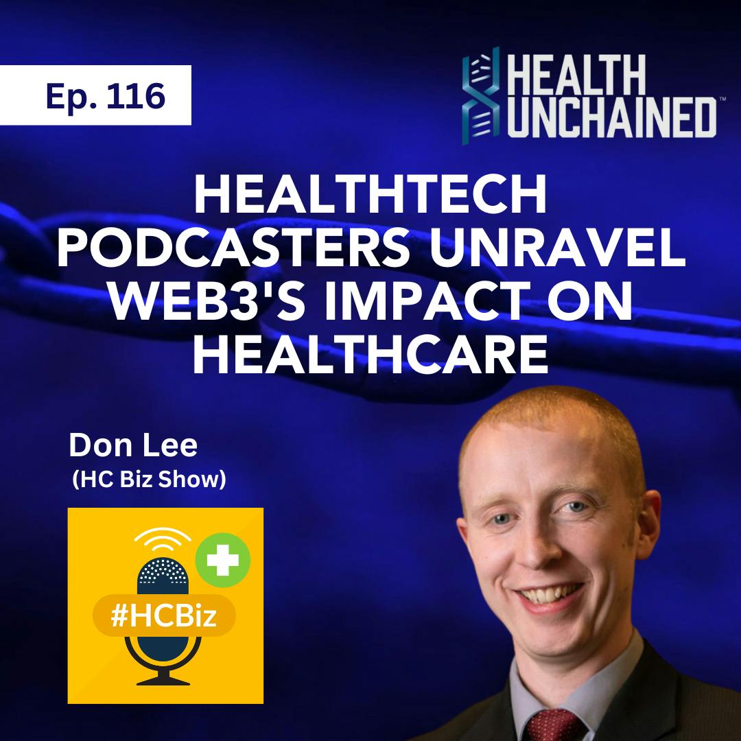 Ep. 116: HealthTech Podcasters Unravel Web3’s Impact on Healthcare – Don Lee (HC Biz Show)