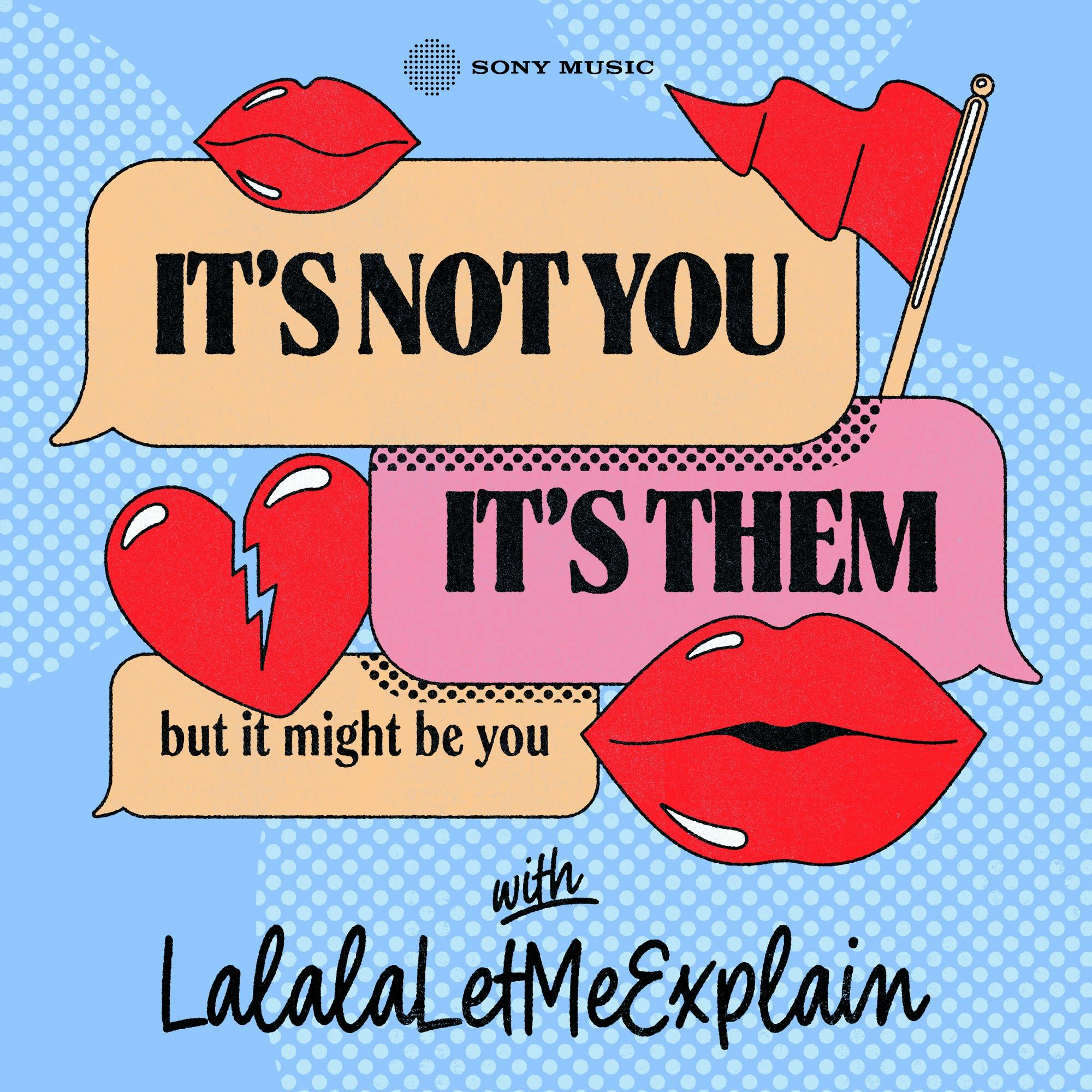 It's Not You, It's Them...But It Might Be You with LalalaLetMeExplain podcast show image