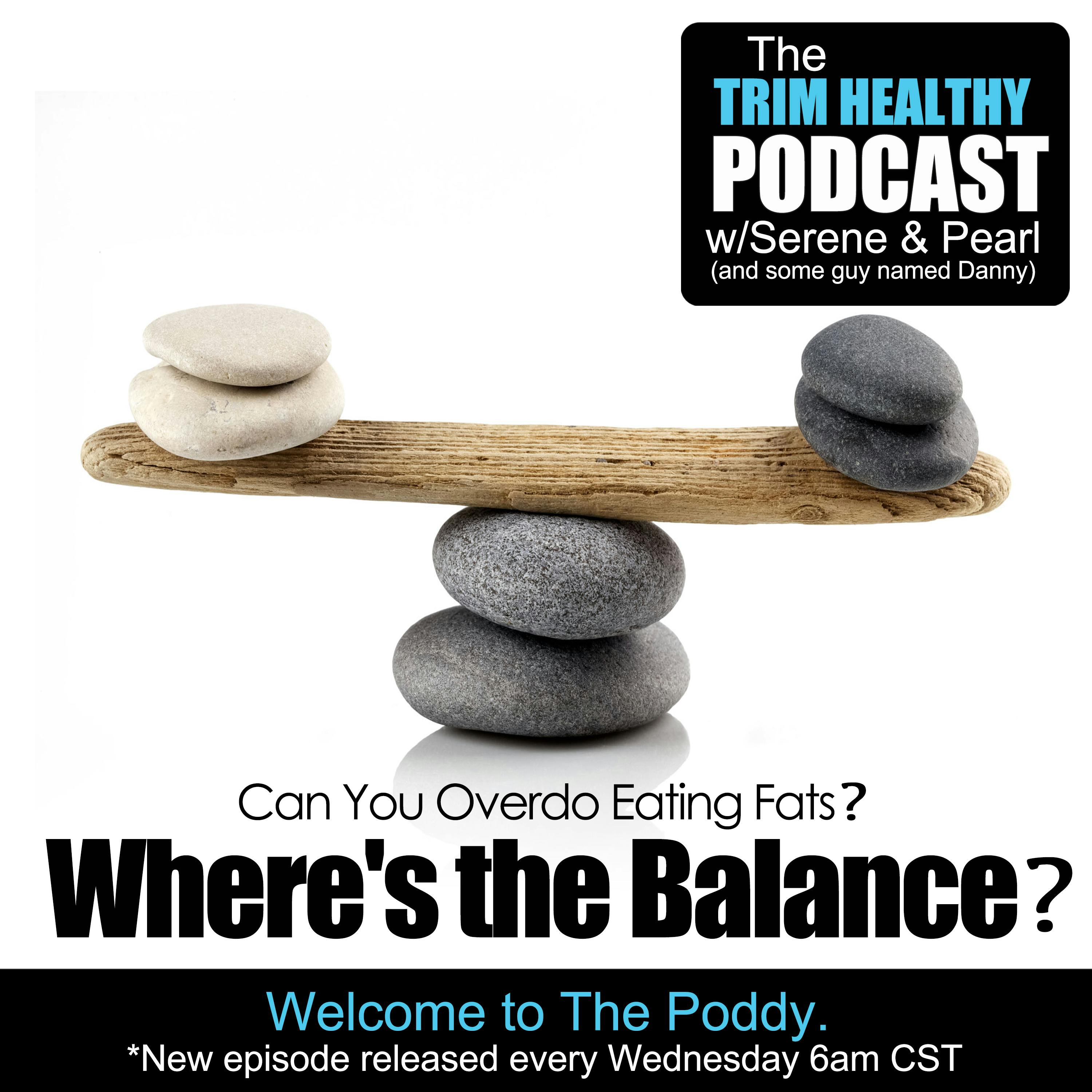 Ep 144: Can You Overdo Eating Fats? Where's the Balance?