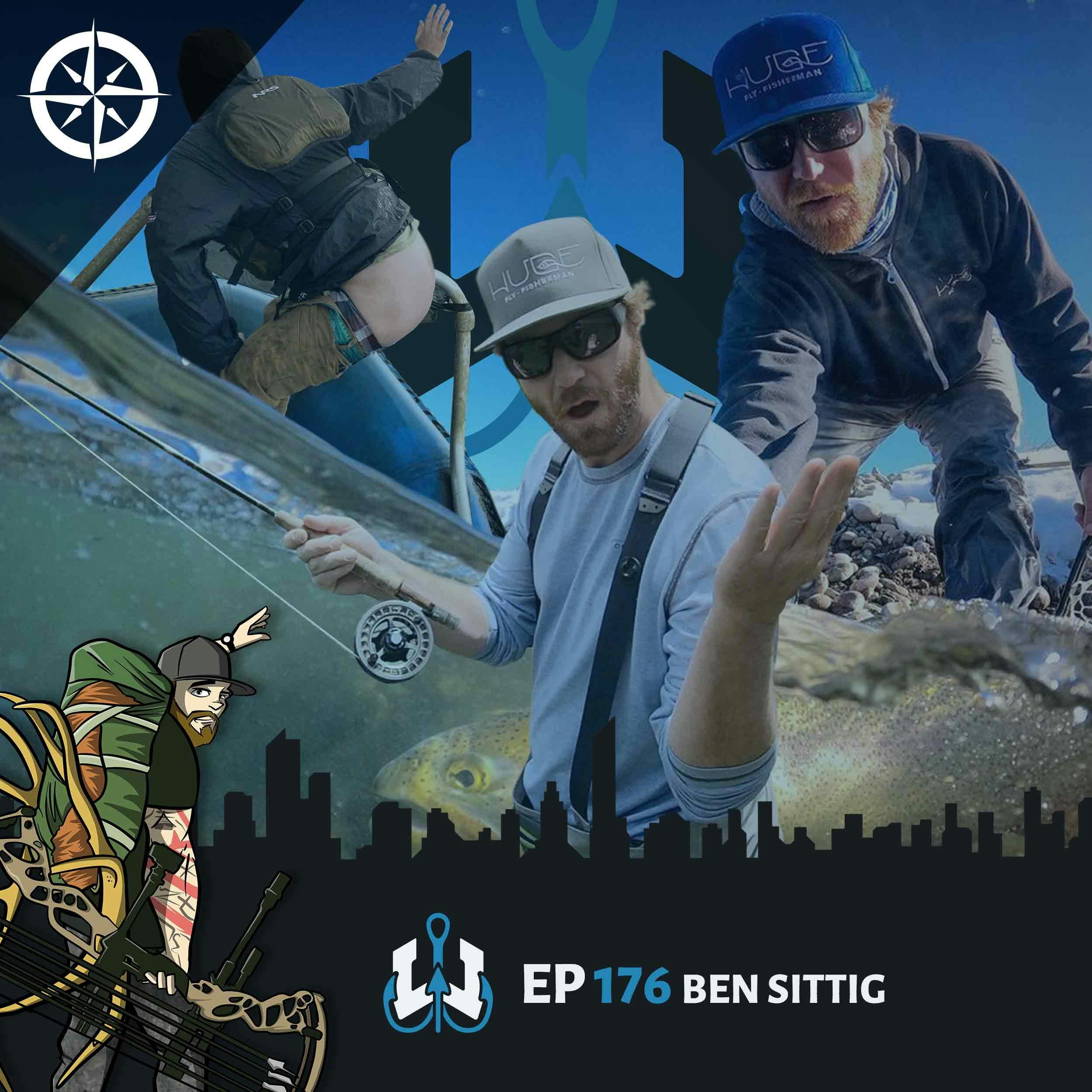 Ep 176 - Ben Sittig: How to Be a HUGE Fly Fisherman