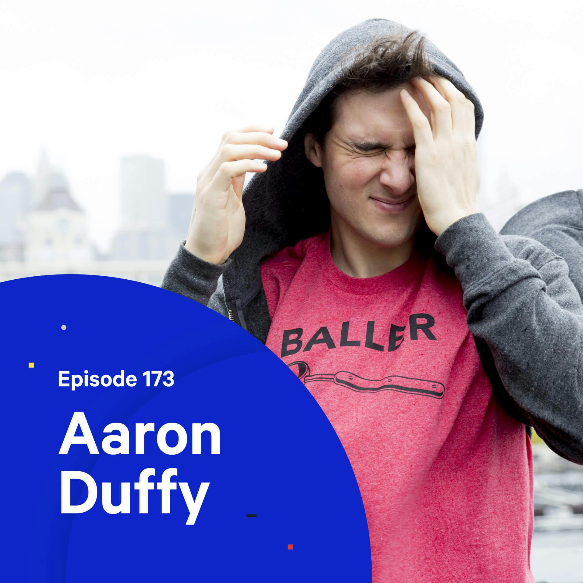 173 - How to Stay Curious — with Aaron Duffy