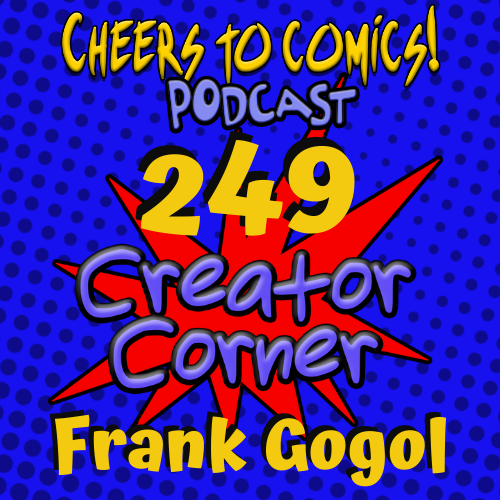 #249- Creator Corner: Frank Gogol Returns! episode artwork