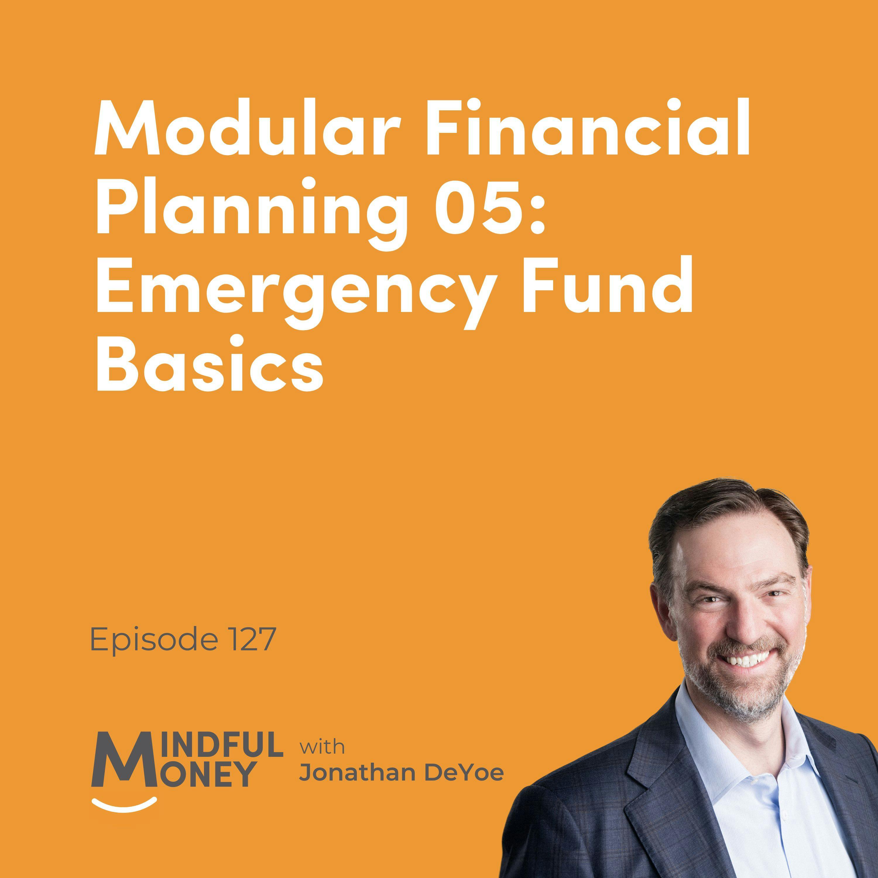 127: Modular Financial Planning 05: Emergency Fund Basics 127: Modular Financial Planning 05: Emergency Fund Basics