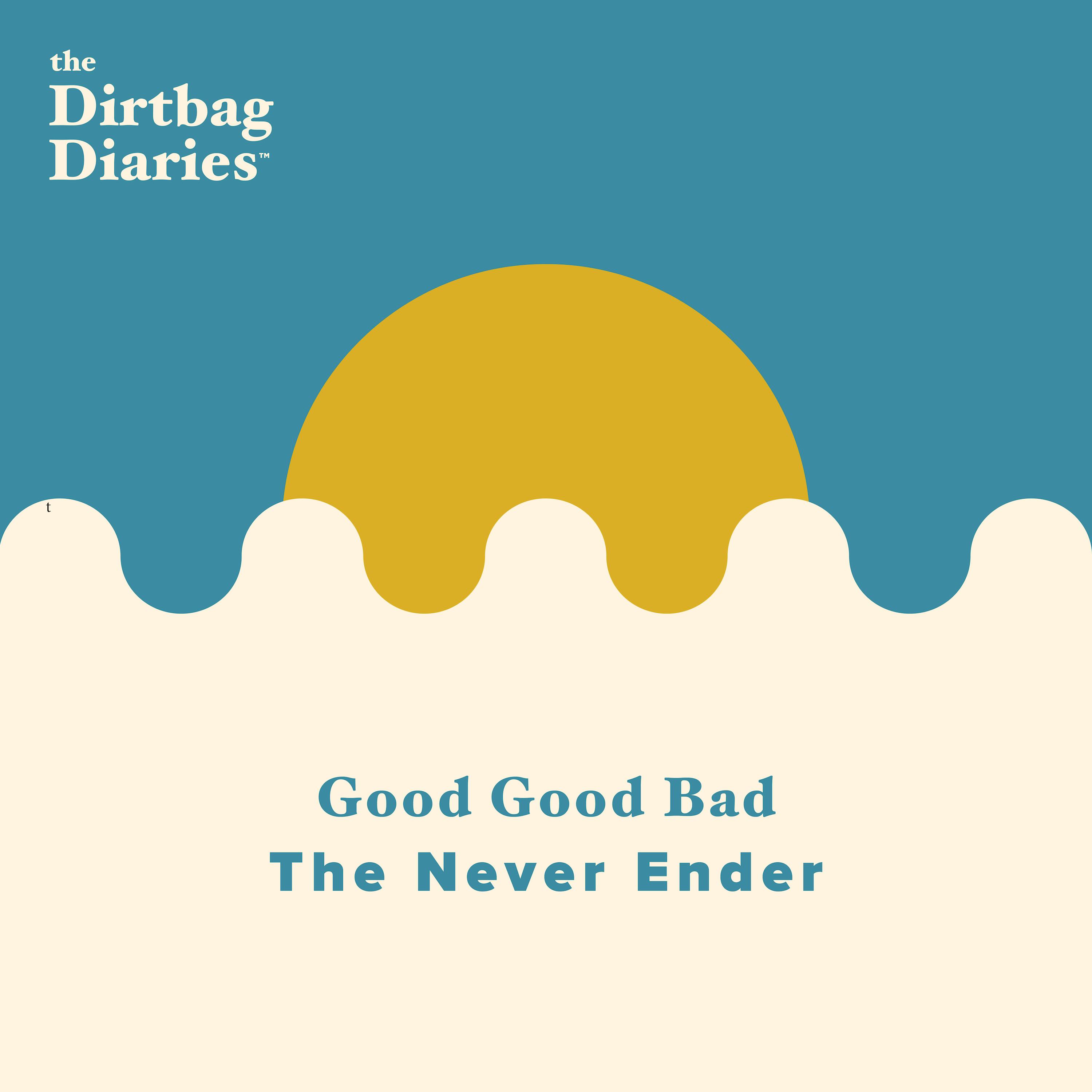 Good, Good, Bad: The Never Ender