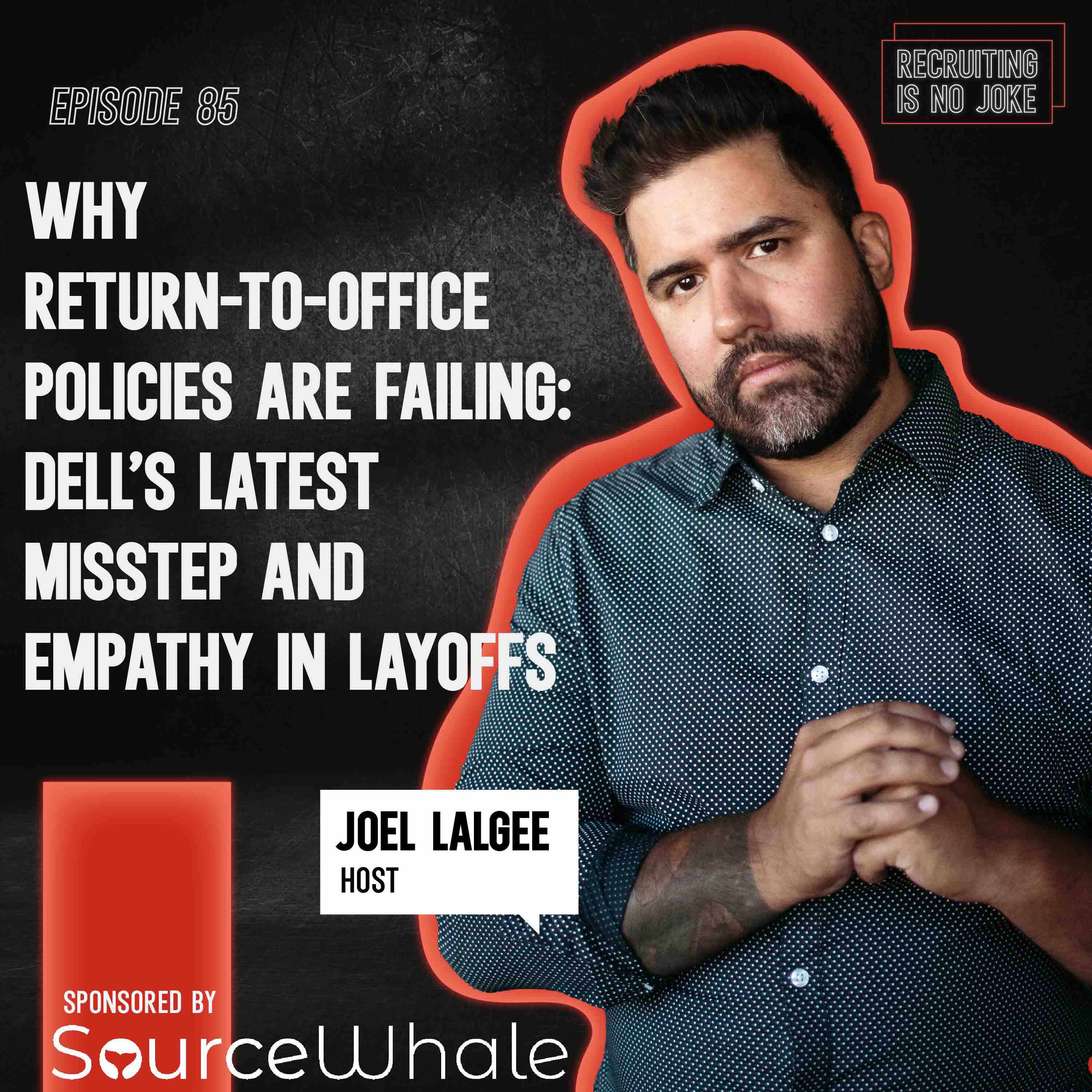 Episode 85: Why Return-to-Office Policies Are Failing: Dell’s Latest Misstep and Empathy in Layoffs