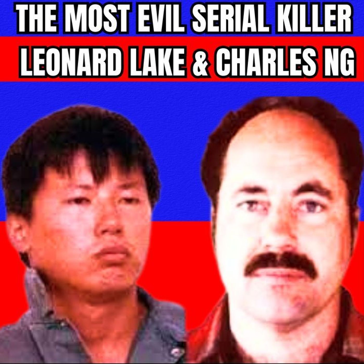 The Most Evil Serial Killers - Leonard Lake & Charles Ng [Serial Killer Documentary] episode artwork