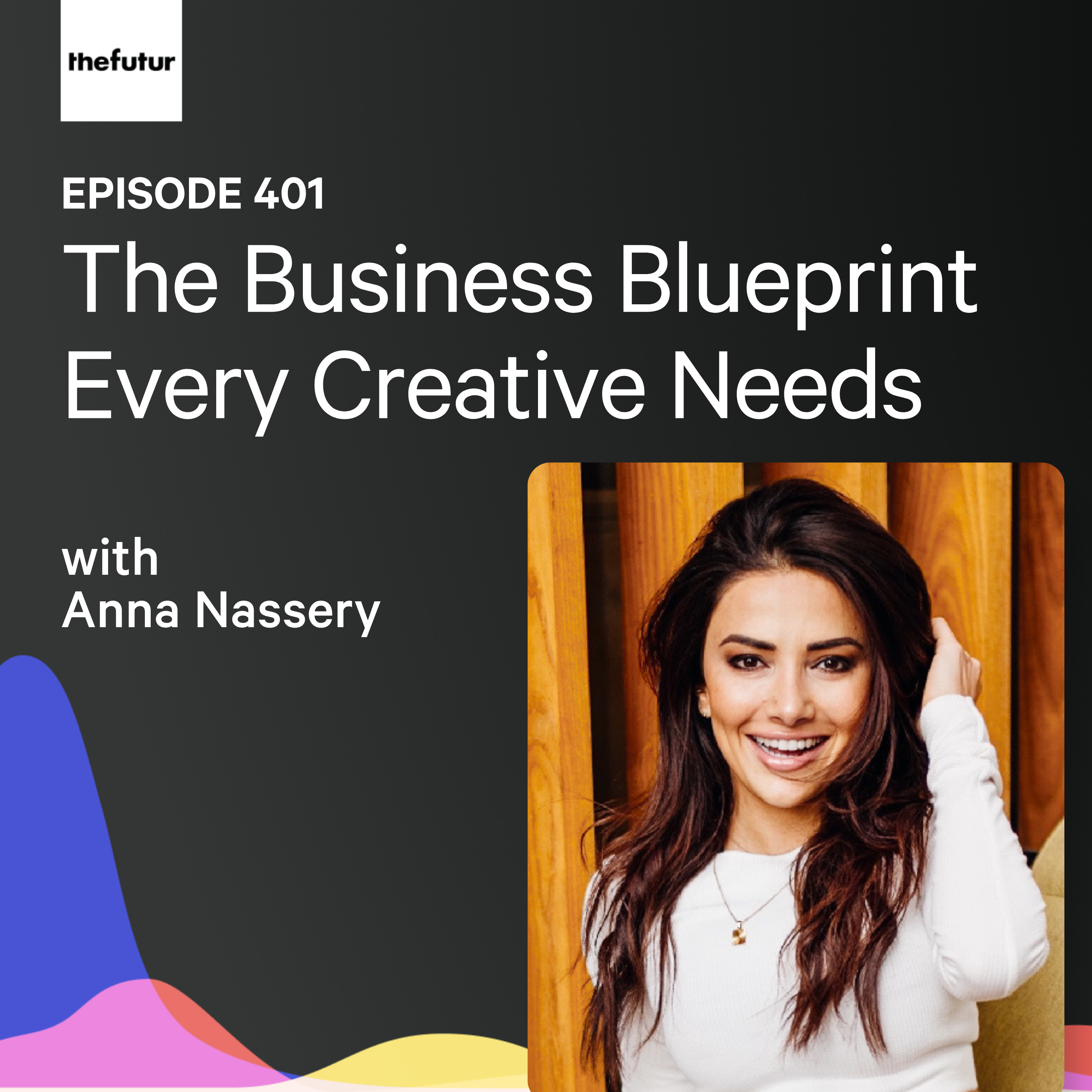 The Business Blueprint Every Creative Needs w/ Anna Nassery | Ep 401