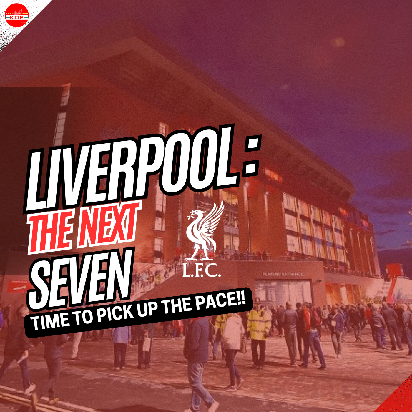 Liverpool - The Next Seven | The Talkin Kop episode artwork