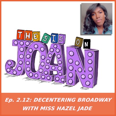 #2.12 Decentering Broadway with Miss Hazel Jade