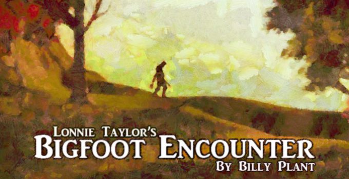 Lonnie Taylor’s Bigfoot Encounter