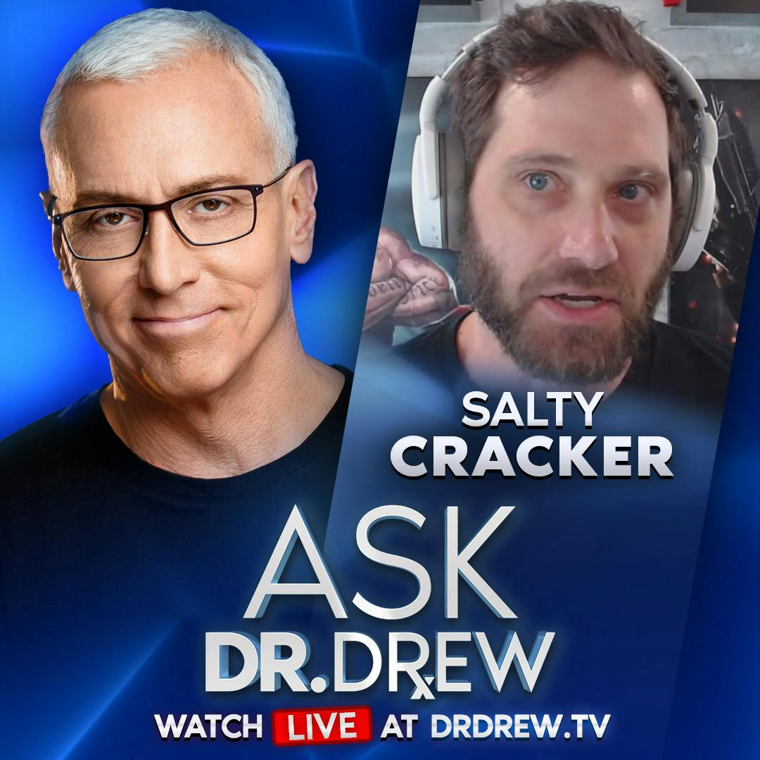 Salty Cracker (Clown World Commentator & Self-Described “Rambling Lunatic”) LIVE – Ask Dr. Drew – Ep 298