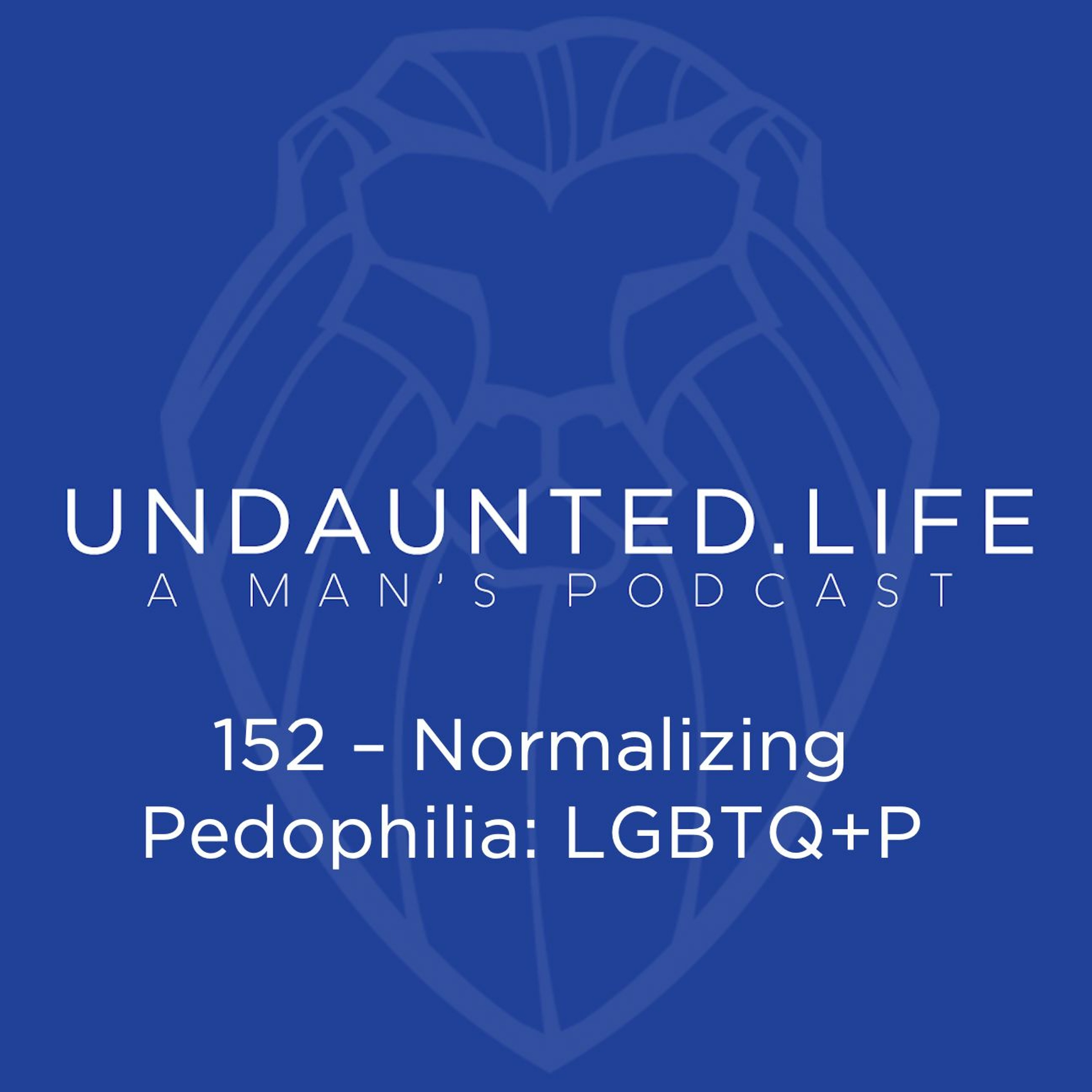 152 – Normalizing Pedophilia- LGBTQ+P