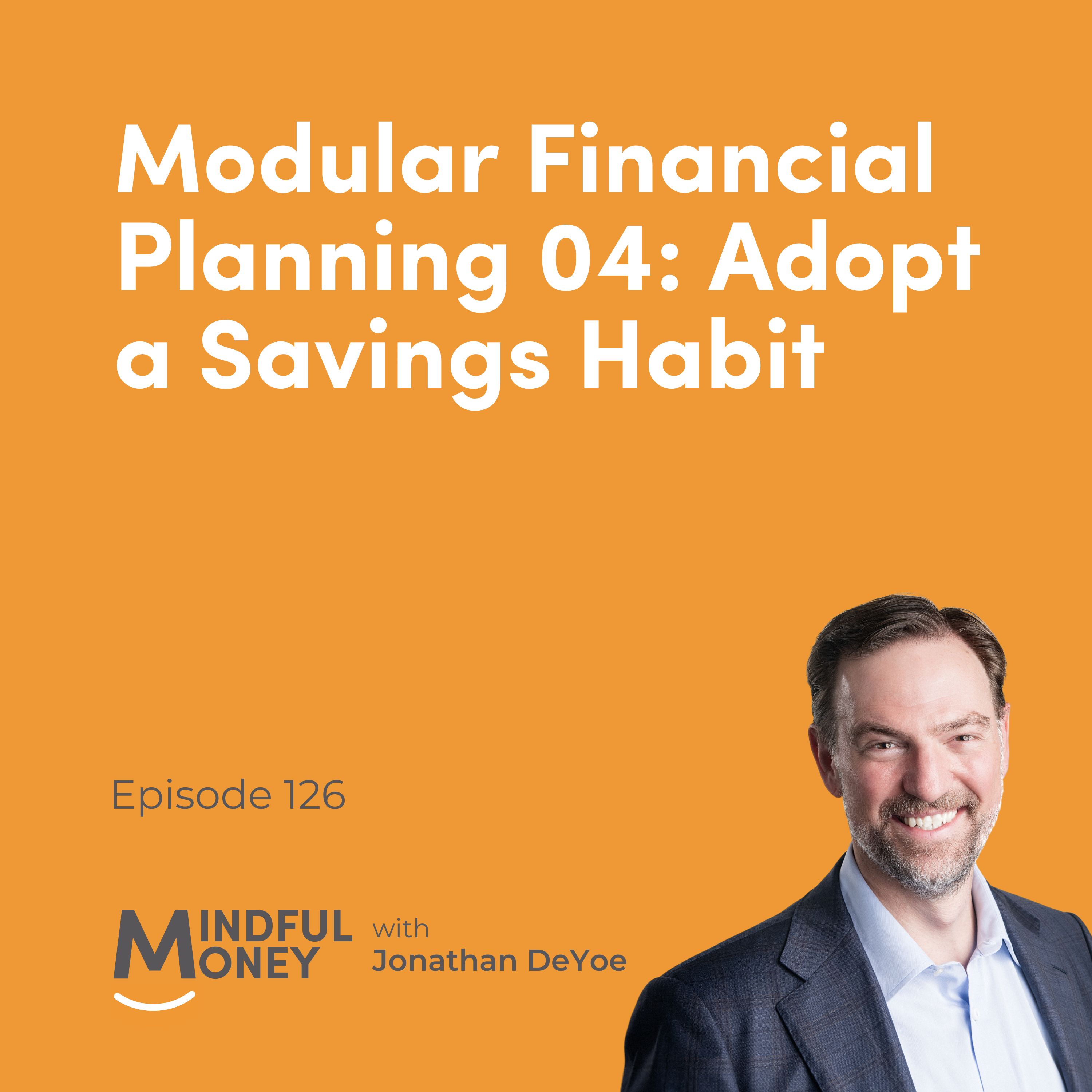 126: Modular Financial Planning 04: Adopt a Savings Habit