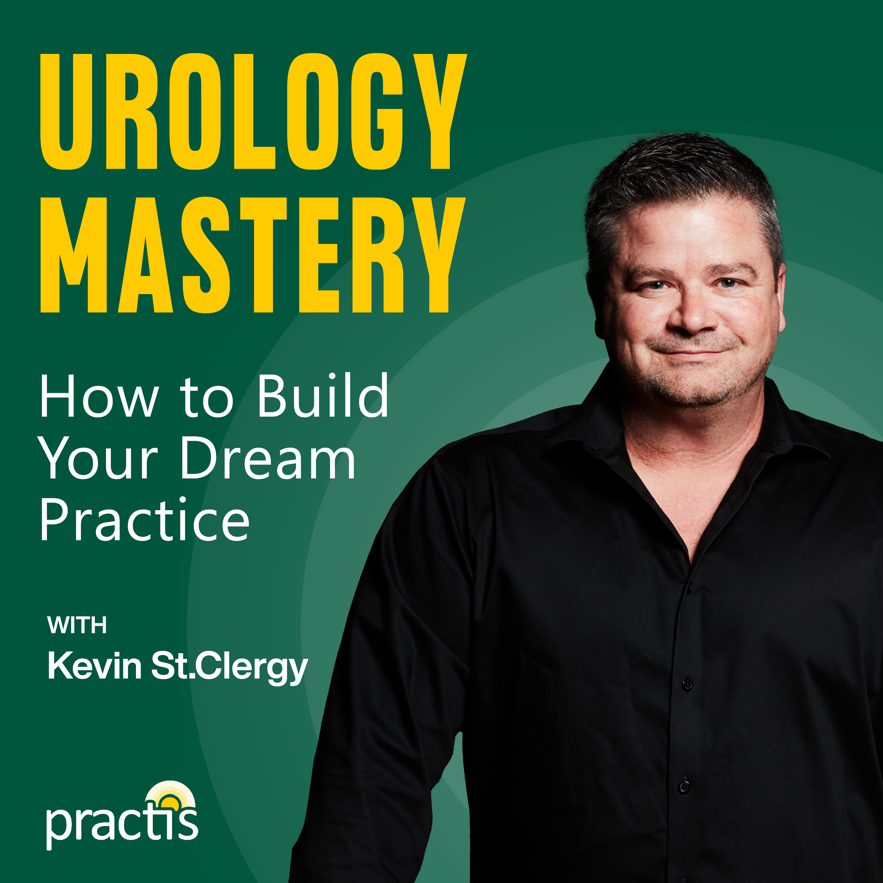 Urology Mastery: How to Build Your Dream Practice