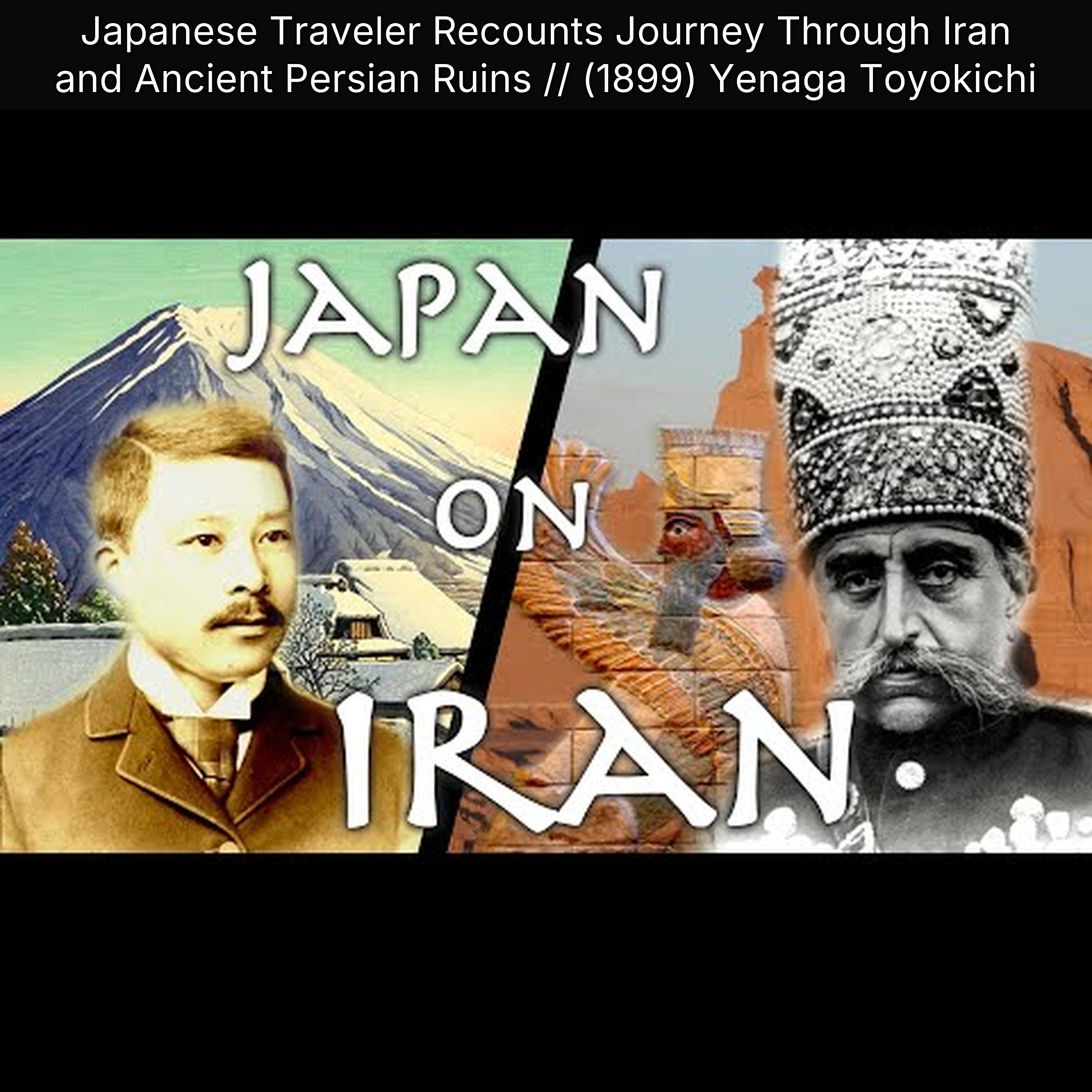 Japanese Traveler Recounts Journey Through Iran and Ancient Persian Ruins // (1899) Yenaga Toyokichi episode artwork