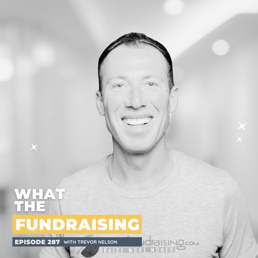287: The Fundraising Reset: Patience, Gratitude, and Real Connection with Trevor Nelson