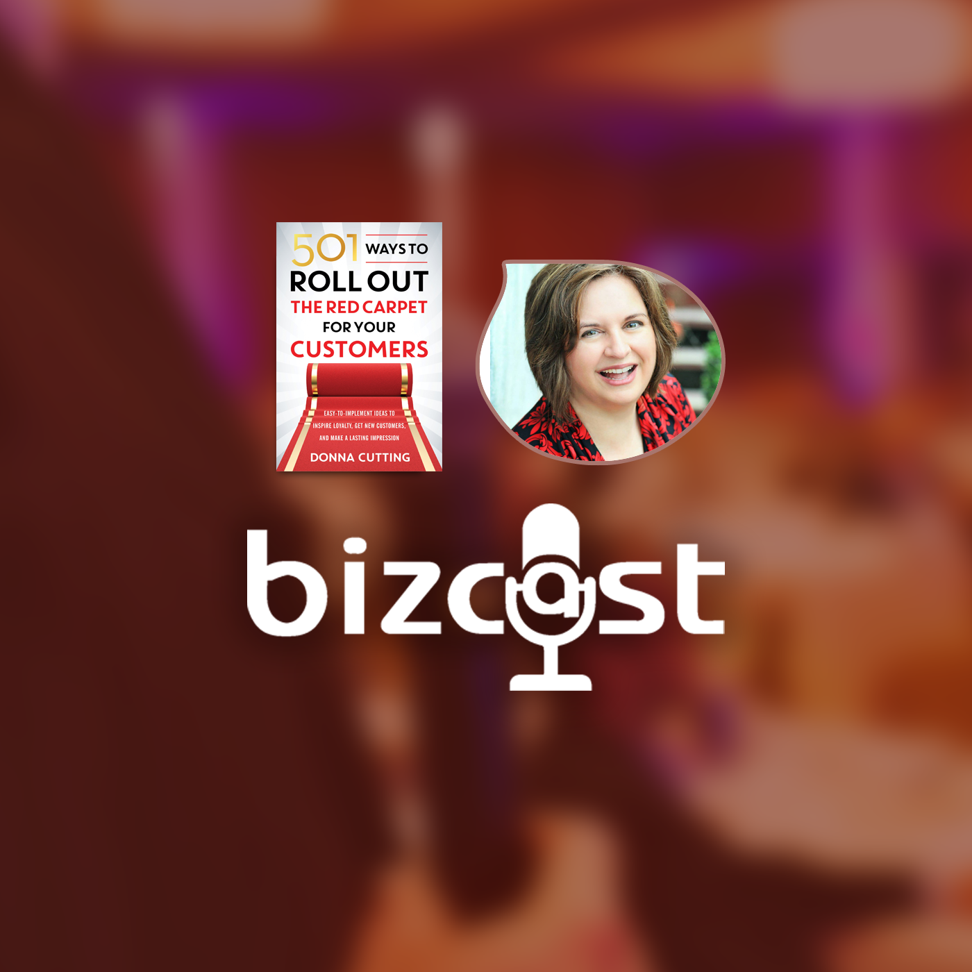 Bizcast :: Donna Cutting, 501 Ways to Roll Out the Red Carpet for Customers episode artwork
