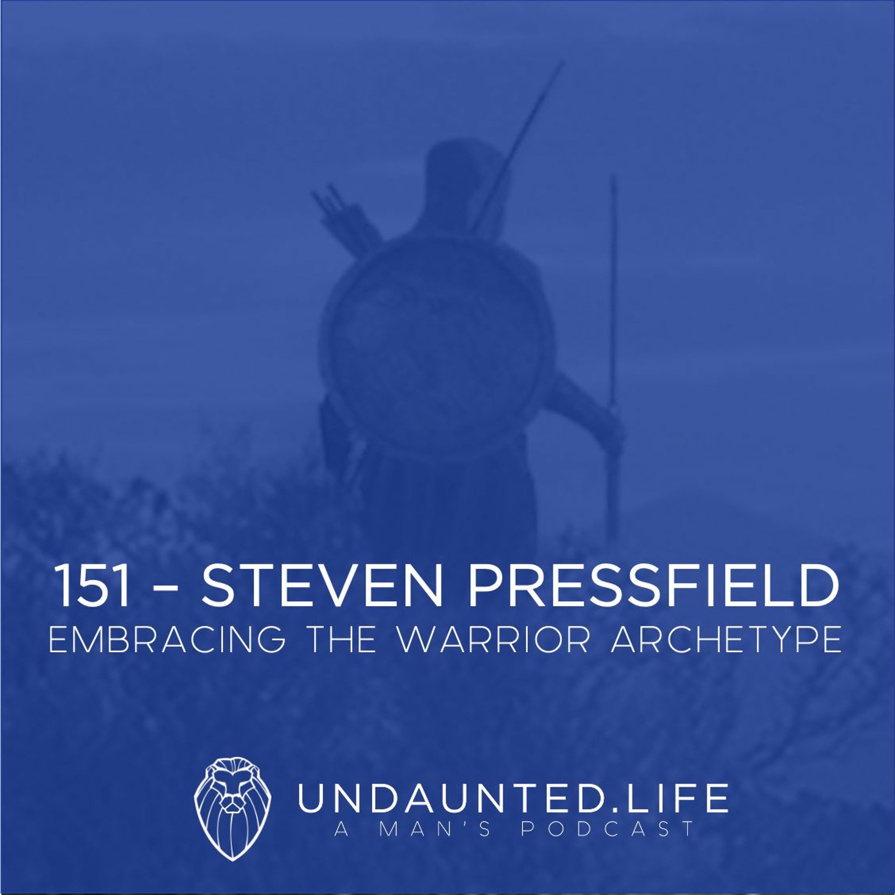 151 – STEVEN PRESSFIELD | Embracing The Warrior Archetype