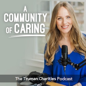 The Truman Charities Podcast: A Community of Caring