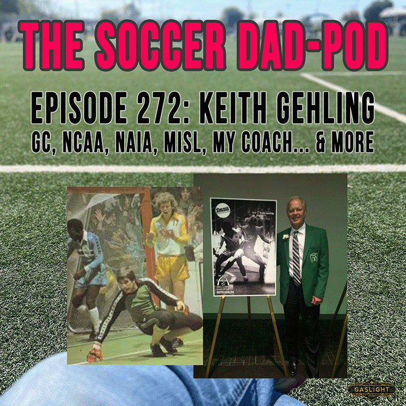 Ep 272 Keith Gehling | GC - NCAA - NAIA - MISL - & More...