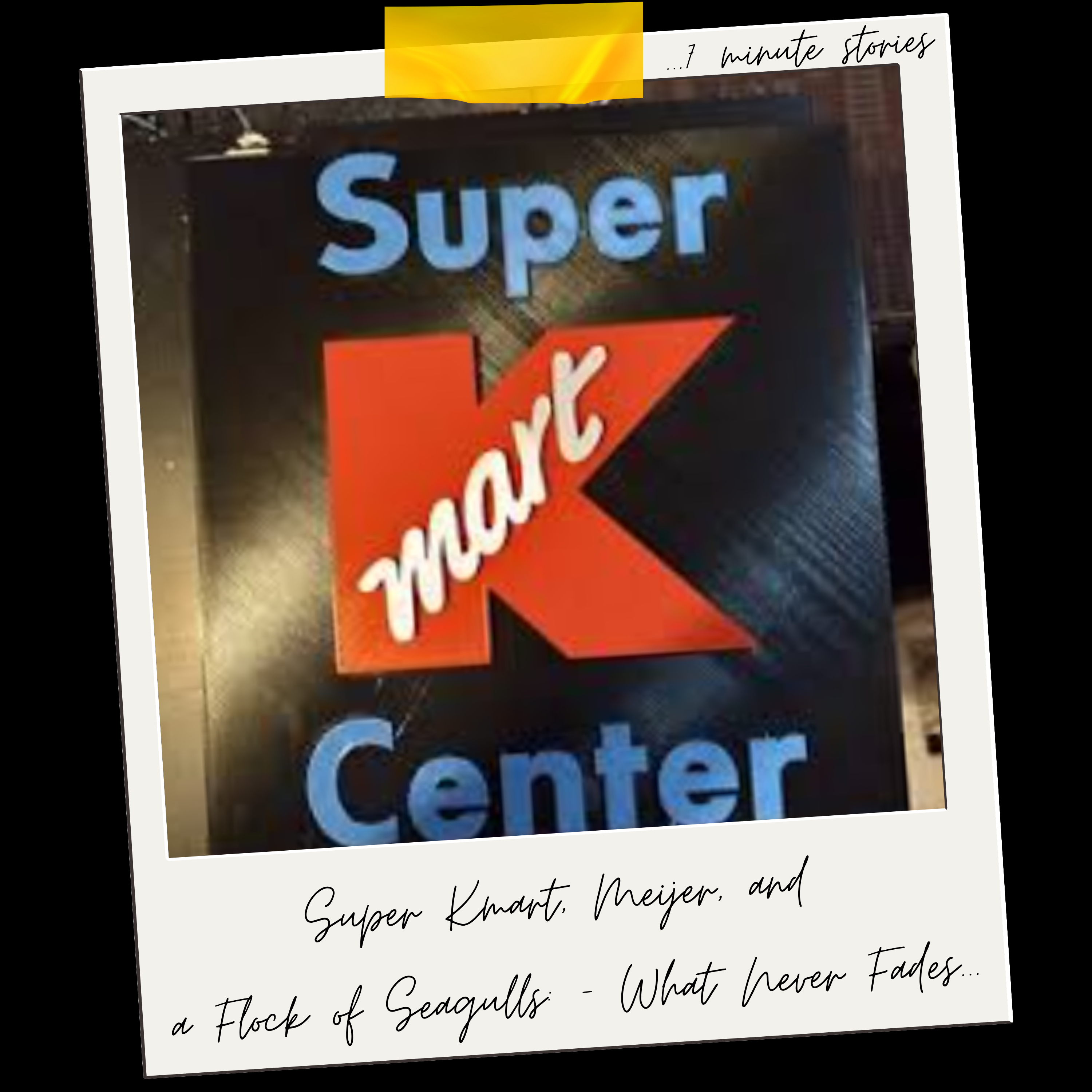 Super Kmart, Meijer, and a Flock of Seagulls: What Never Fades