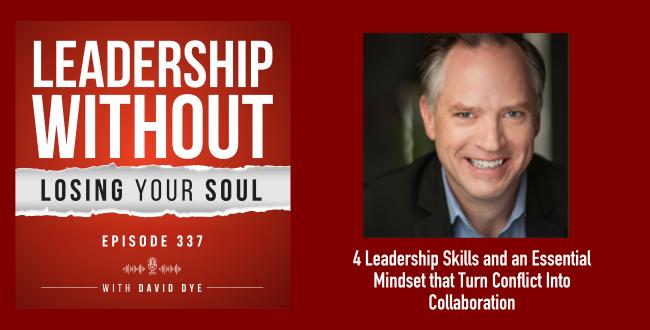 337 4 Leadership Communication Skills and an Essential Mindset that Turn Conflict Into Collaboration