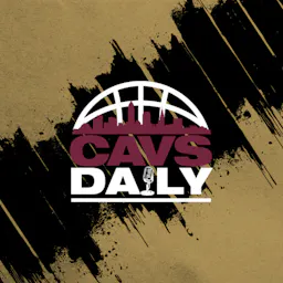 Cavs Daily | Daily Cleveland Cavaliers Podcast