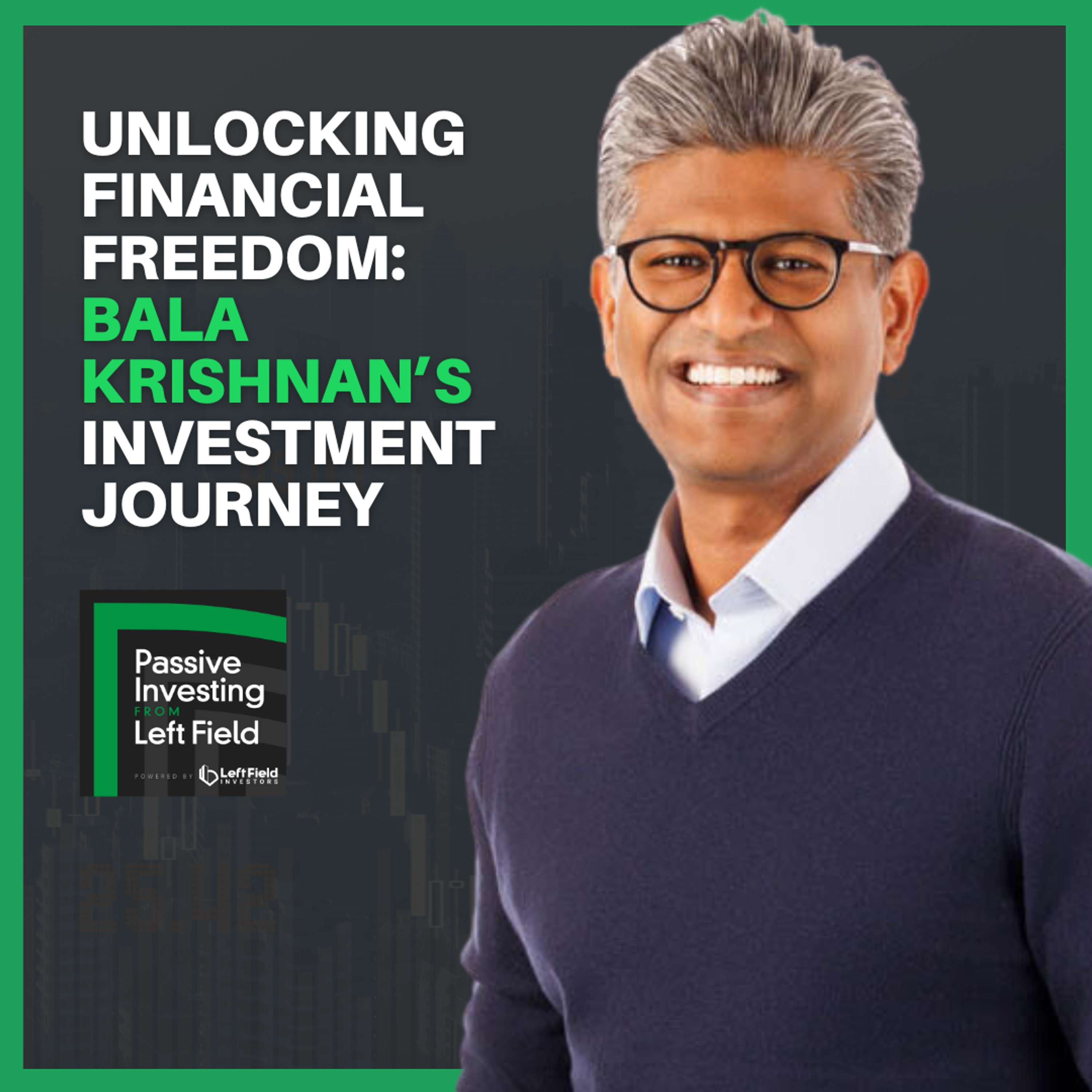 169: Unlocking Financial Freedom: Bala Krishnan’s Investment Journey