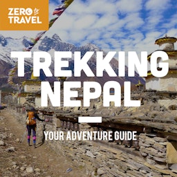 Trekking Nepal: Your Adventure Guide (A Zero To Travel Podcast Series)
