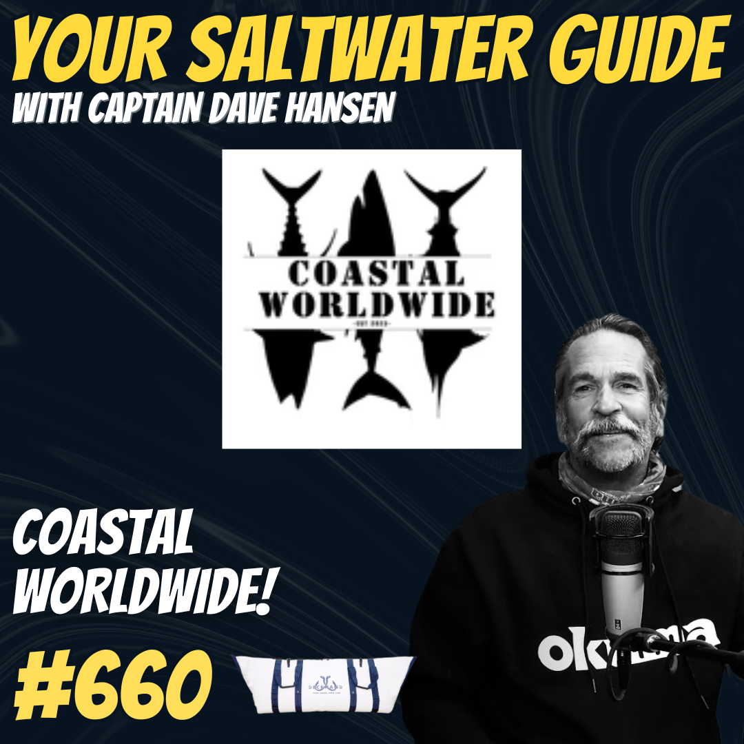 Coastal Worldwide! | Your Saltwater Guide Podcast #660