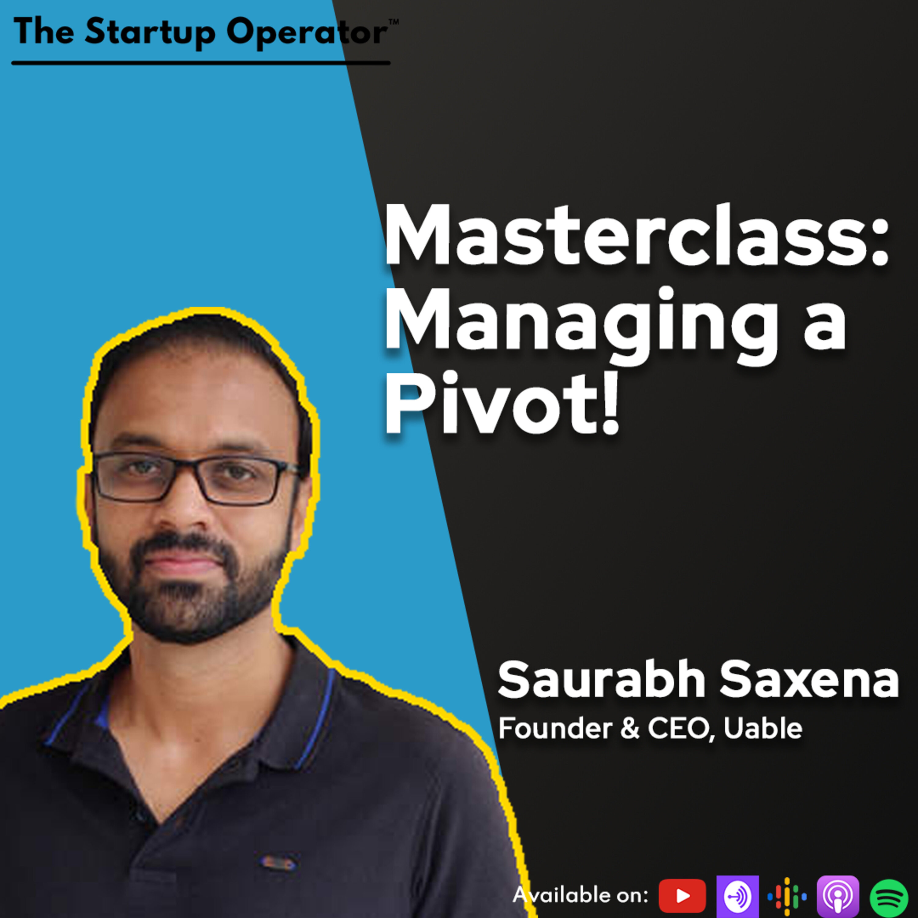 EP 165 : Masterclass: Managing a Pivot with Saurabh Saxena (Founder & CEO, Uable) episode artwork