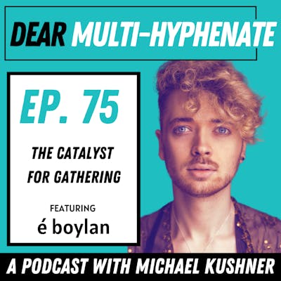 #75 - é boylan: The Catalyst for Gathering  