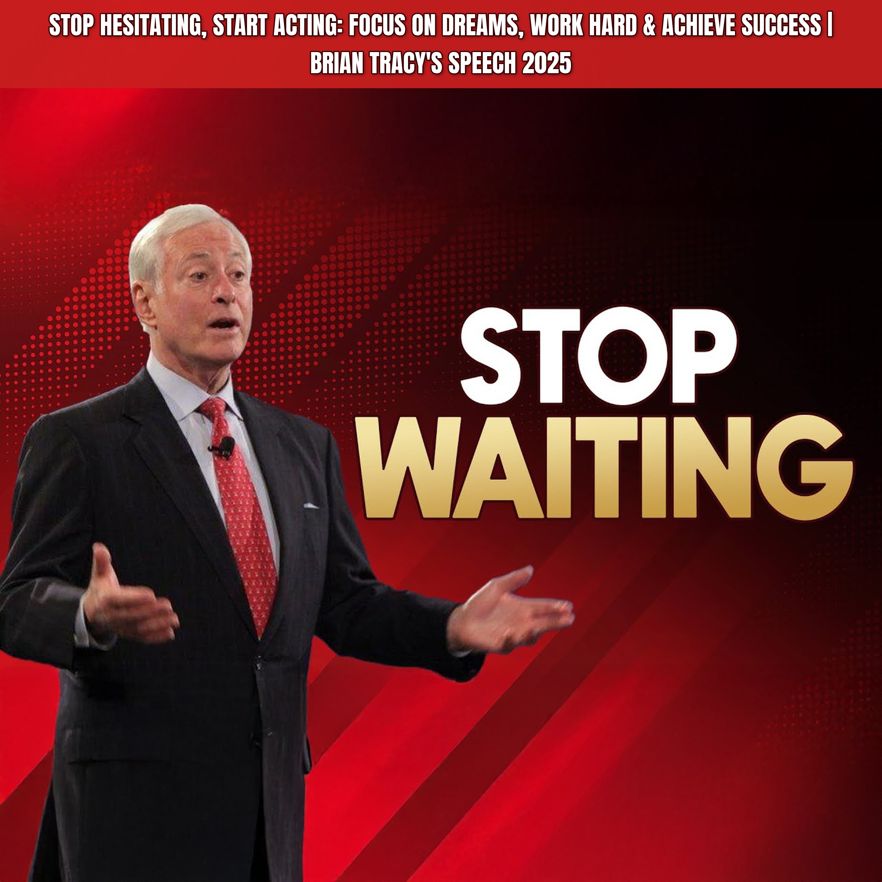 STOP HESITATING, START ACTING: Focus on Dreams, Work Hard & Achieve Success | Brian Tracy's Speech 2025 episode artwork
