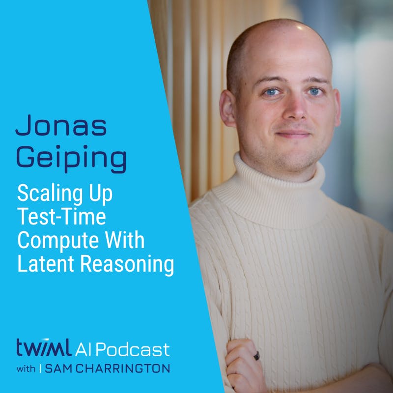 Scaling Up Test-Time Compute with Latent Reasoning with Jonas Geiping - #723