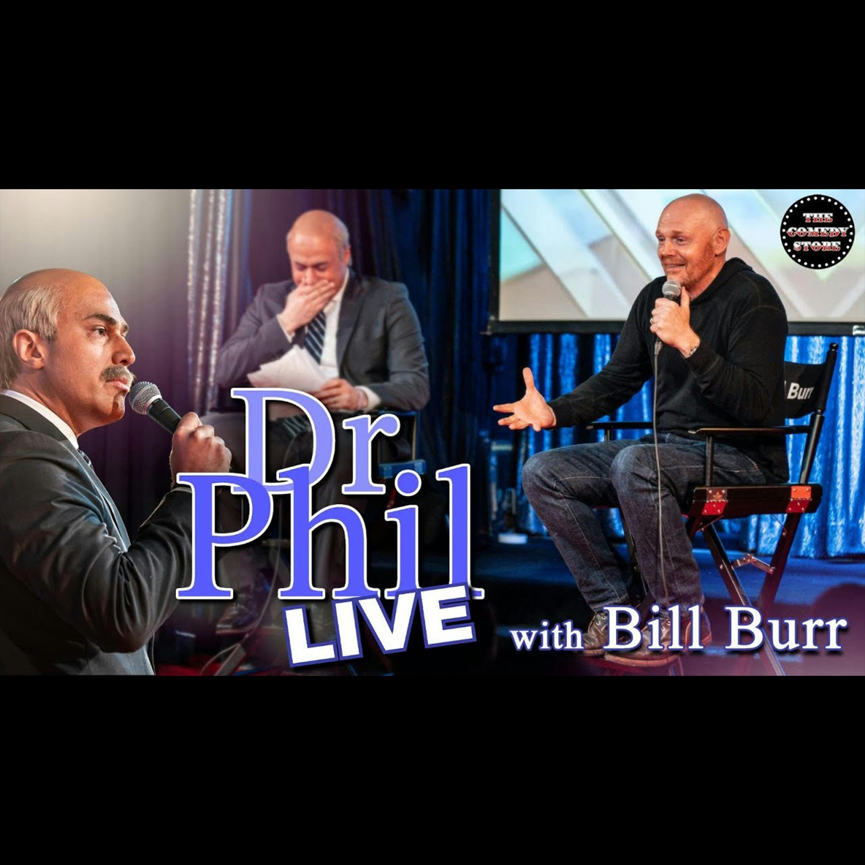 #746 - Dr. Phil Live! Ft. Bill Burr (He's Back!)