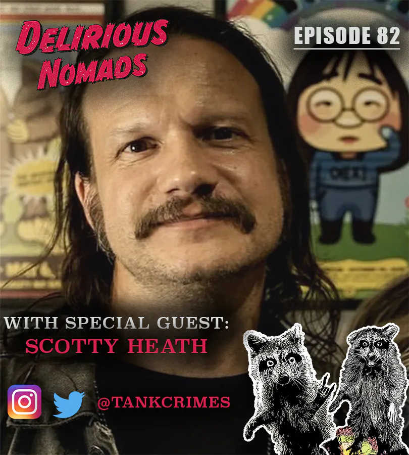 Delirious Nomads: The Origins Of Tankcrimes Founder Scotty Tankcrimes! Delirious Nomads: The Origins Of Tankcrimes Founder Scotty Tankcrimes!