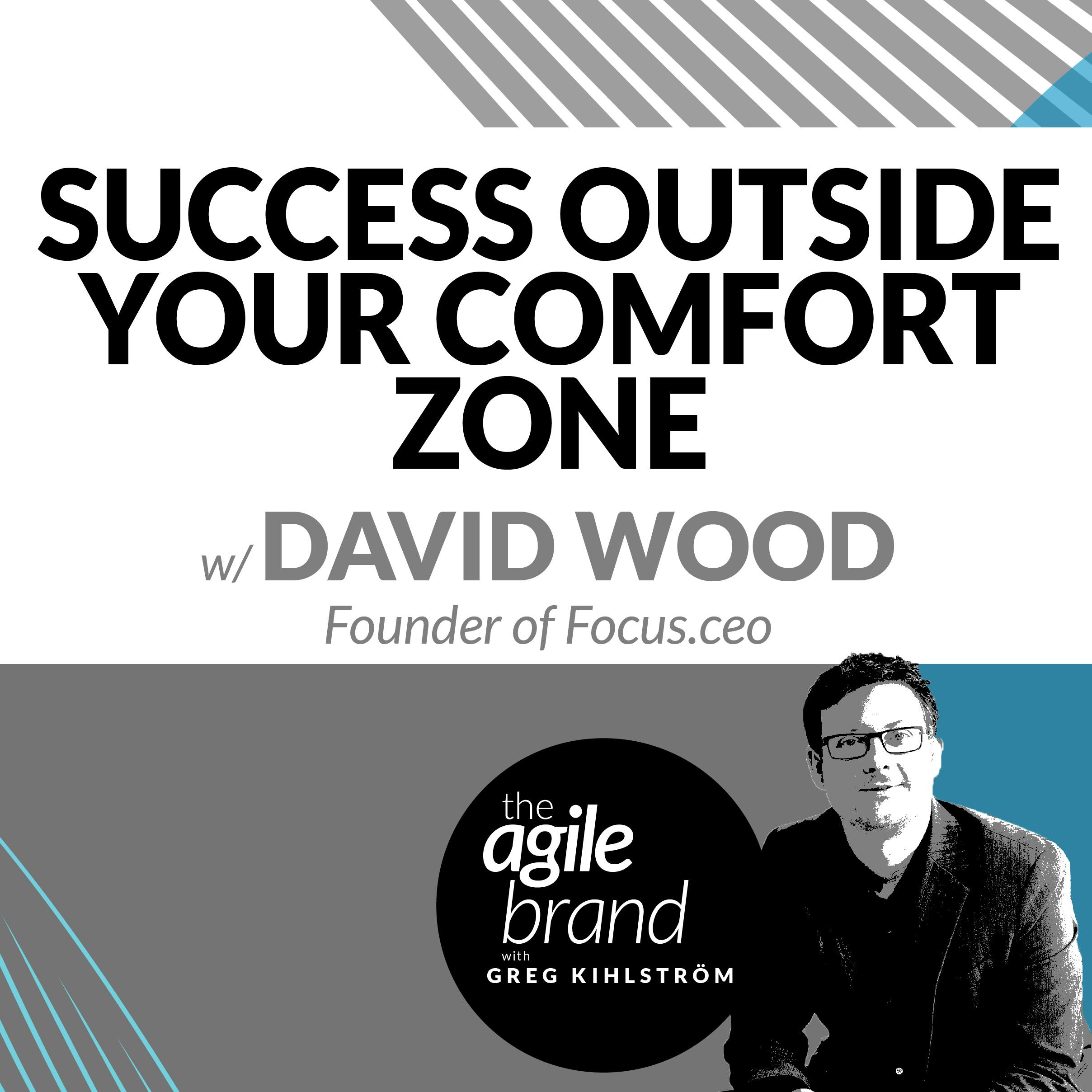 Success Outside Your Comfort Zone with David Wood, Focus.ceo