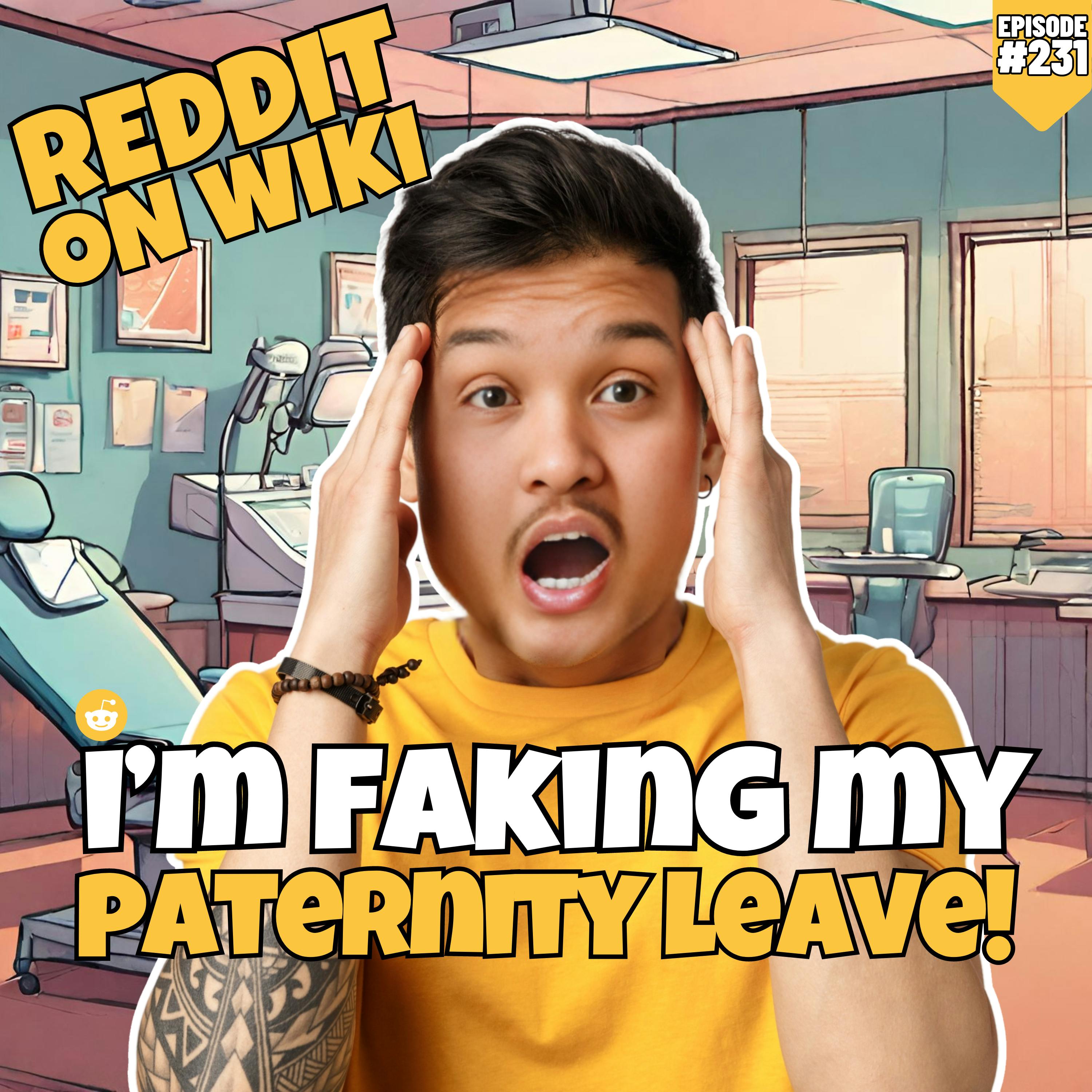 #231: I'm FAKING My PATERNITY Leave! | Reddit Readings