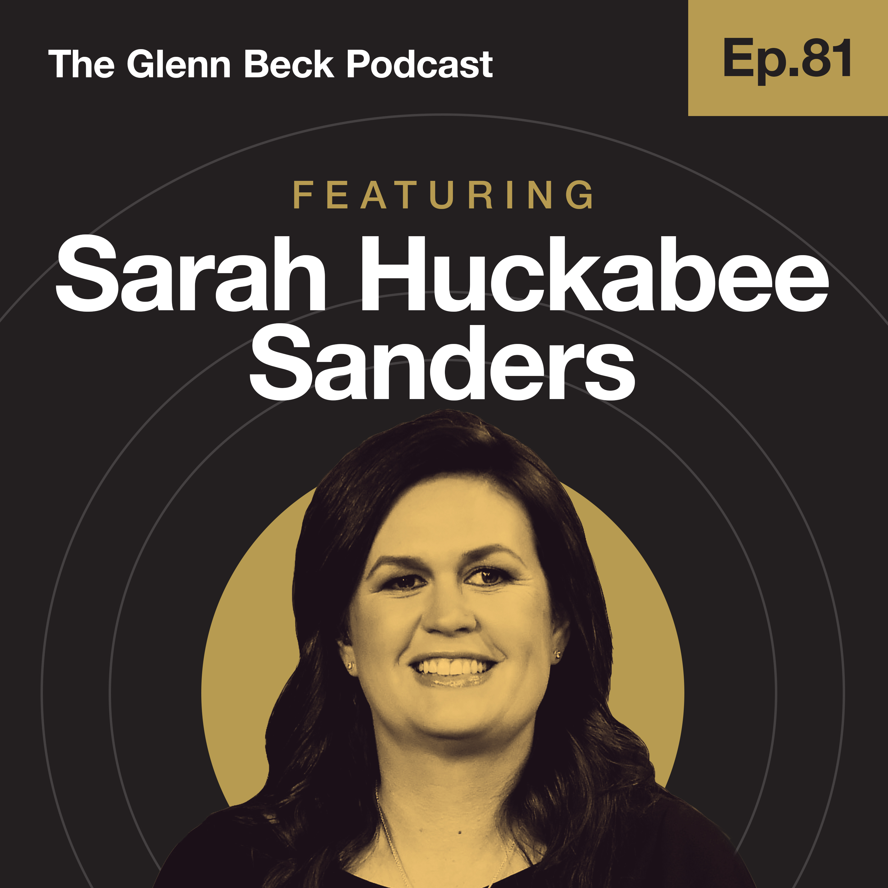 Ep 81 | White House’s Female Fighter Reveals the TRUTH of Working for Trump | Sarah Huckabee Sanders | The Glenn Beck Podcast
