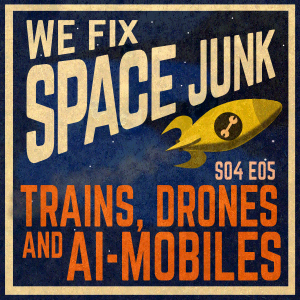 S04 E05 - Trains, Drones and AI-Mobiles
