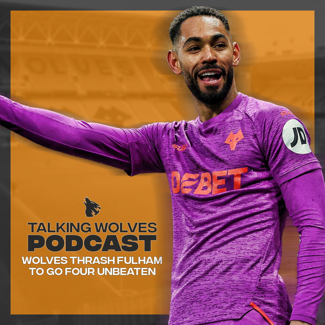 Wolves Thrash Fulham To Go Four Unbeaten - Talking Wolves Podcast episode artwork